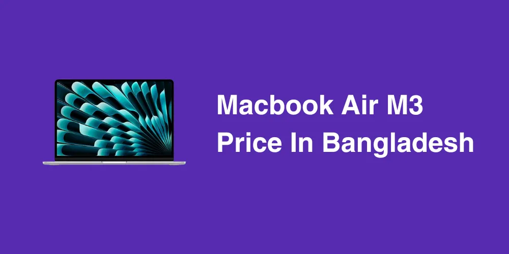 Macbook Air M3 Price In Bangladesh