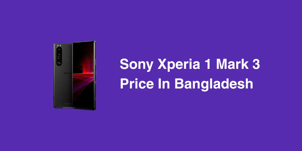 Sony Xperia 1 Mark 3 Price In Bangladesh